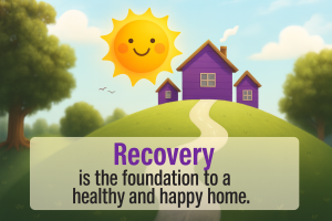 A purple home on a sunny hillside with a winding path, symbolizing a safe and supportive home environment in recovery. Text overlay reads: “Recovery is the foundation to a healthy and happy home.”